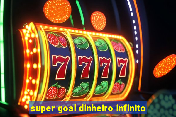 super goal dinheiro infinito